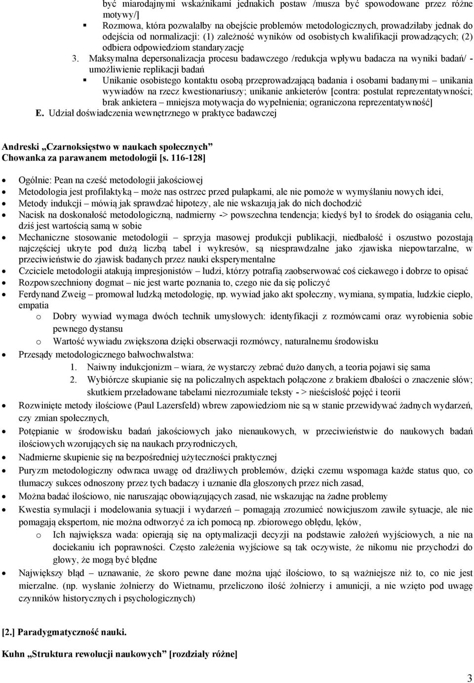 Maksymalna depersonalizacja procesu badawczego /redukcja wpływu badacza na wyniki badań/ - umożliwienie replikacji badań Unikanie osobistego kontaktu osobą przeprowadzającą badania i osobami badanymi