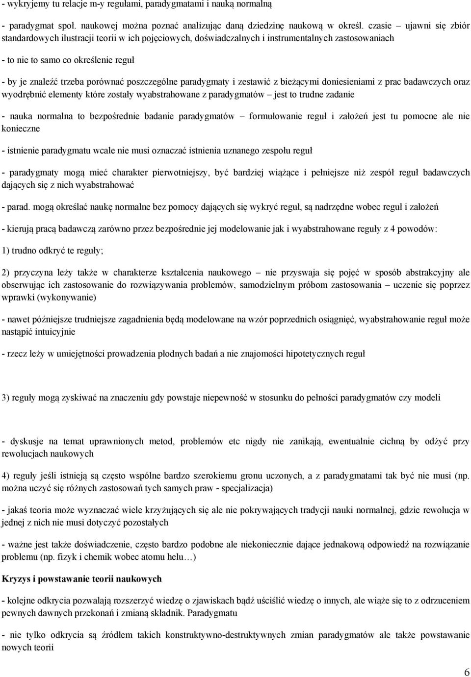 poszczególne paradygmaty i zestawić z bieżącymi doniesieniami z prac badawczych oraz wyodrębnić elementy które zostały wyabstrahowane z paradygmatów jest to trudne zadanie - nauka normalna to