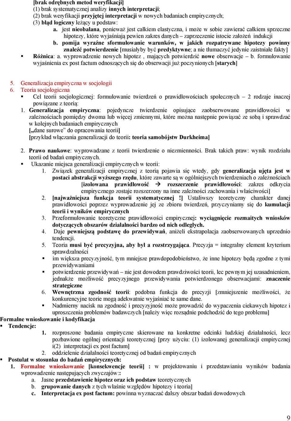 pomija wyraźne sformułowanie warunków, w jakich rozpatrywane hipotezy powinny znaleźć potwierdzenie [musiałyby być predyktywne; a nie tłumaczyć jedynie zaistniałe fakty] Różnica: a.