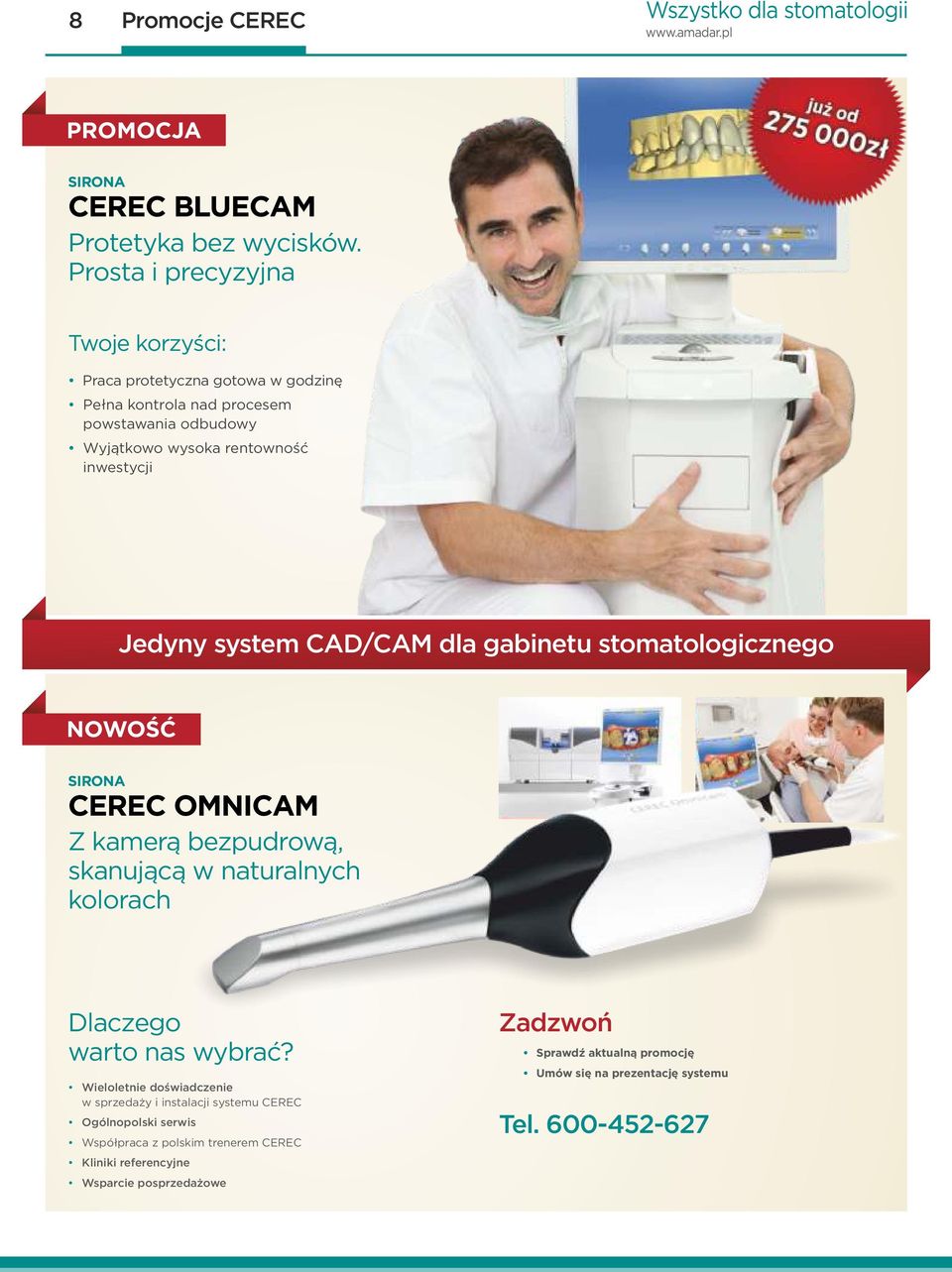 system CAD/CAM dla gabinetu stomatologicznego NOWOŚĆ SIRONA CEREC OMNICAM Z kamerą bezpudrową, skanującą w naturalnych kolorach Dlaczego warto nas wybrać?