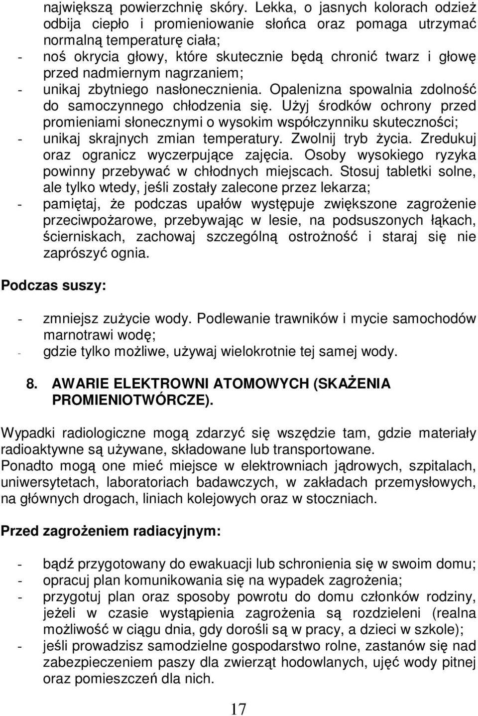 nadmiernym nagrzaniem; - unikaj zbytniego nasłonecznienia. Opalenizna spowalnia zdolność do samoczynnego chłodzenia się.