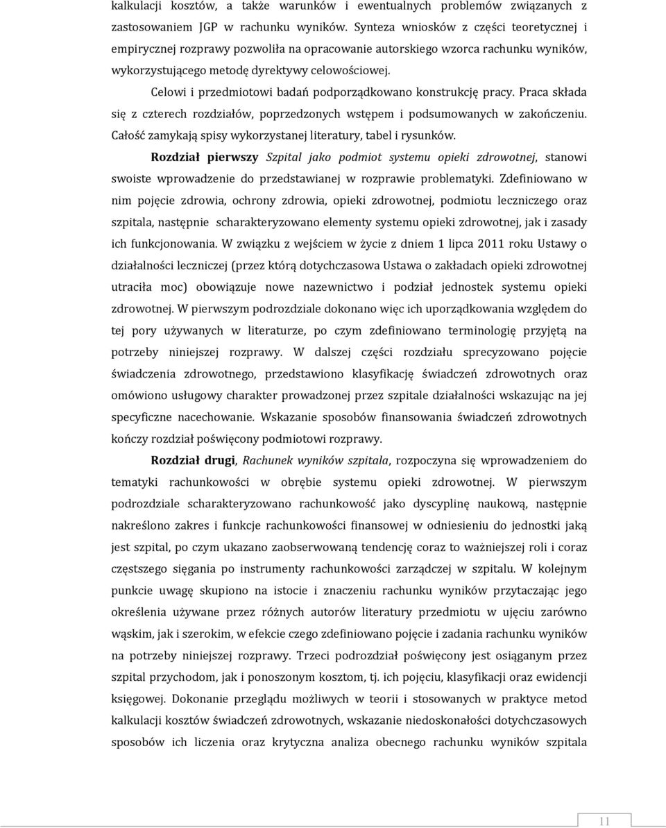 Celowi i przedmiotowi badań podporządkowano konstrukcję pracy. Praca składa się z czterech rozdziałów, poprzedzonych wstępem i podsumowanych w zakończeniu.