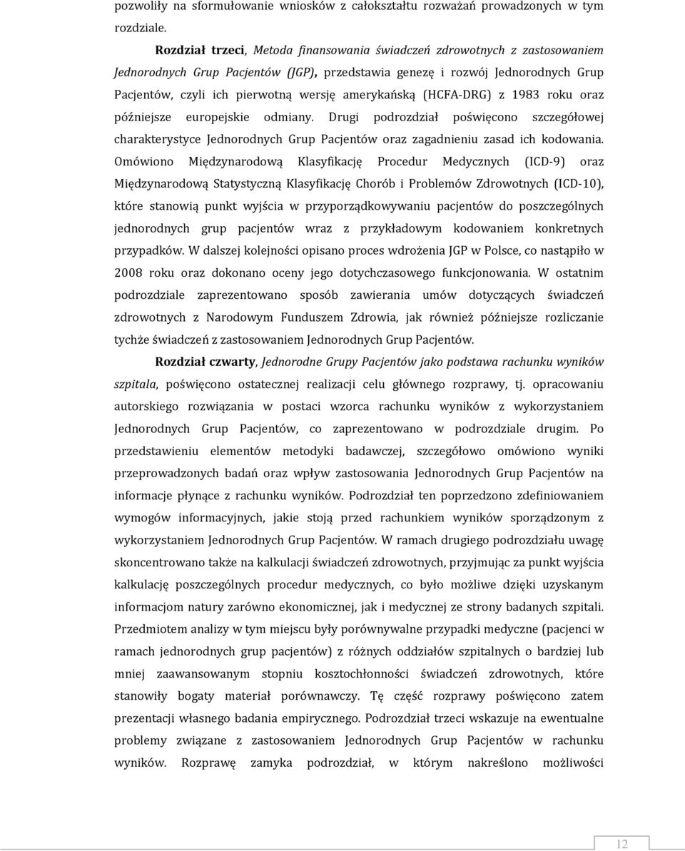 amerykańską (HCFA-DRG) z 1983 roku oraz późniejsze europejskie odmiany. Drugi podrozdział poświęcono szczegółowej charakterystyce Jednorodnych Grup Pacjentów oraz zagadnieniu zasad ich kodowania.