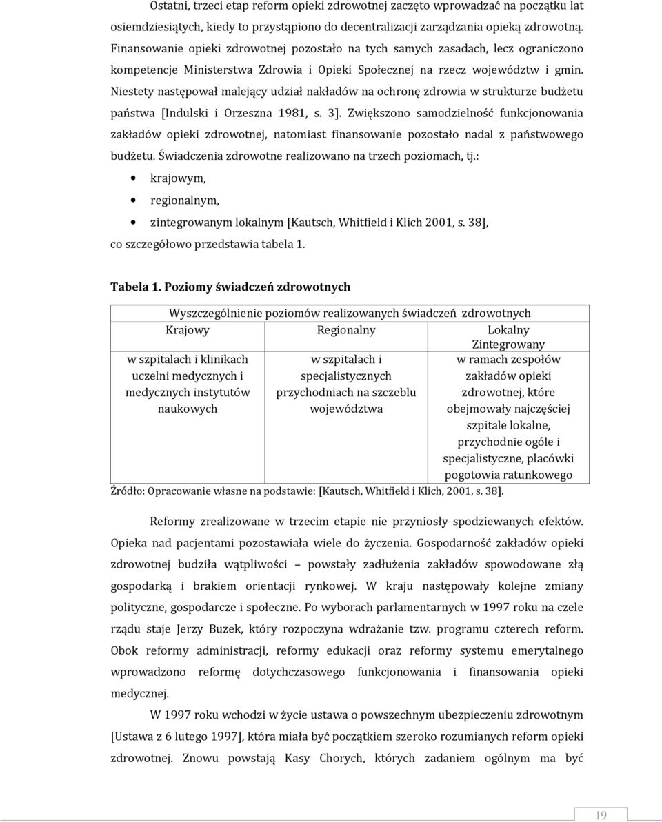 Niestety następował malejący udział nakładów na ochronę zdrowia w strukturze budżetu państwa [Indulski i Orzeszna 1981, s. 3].