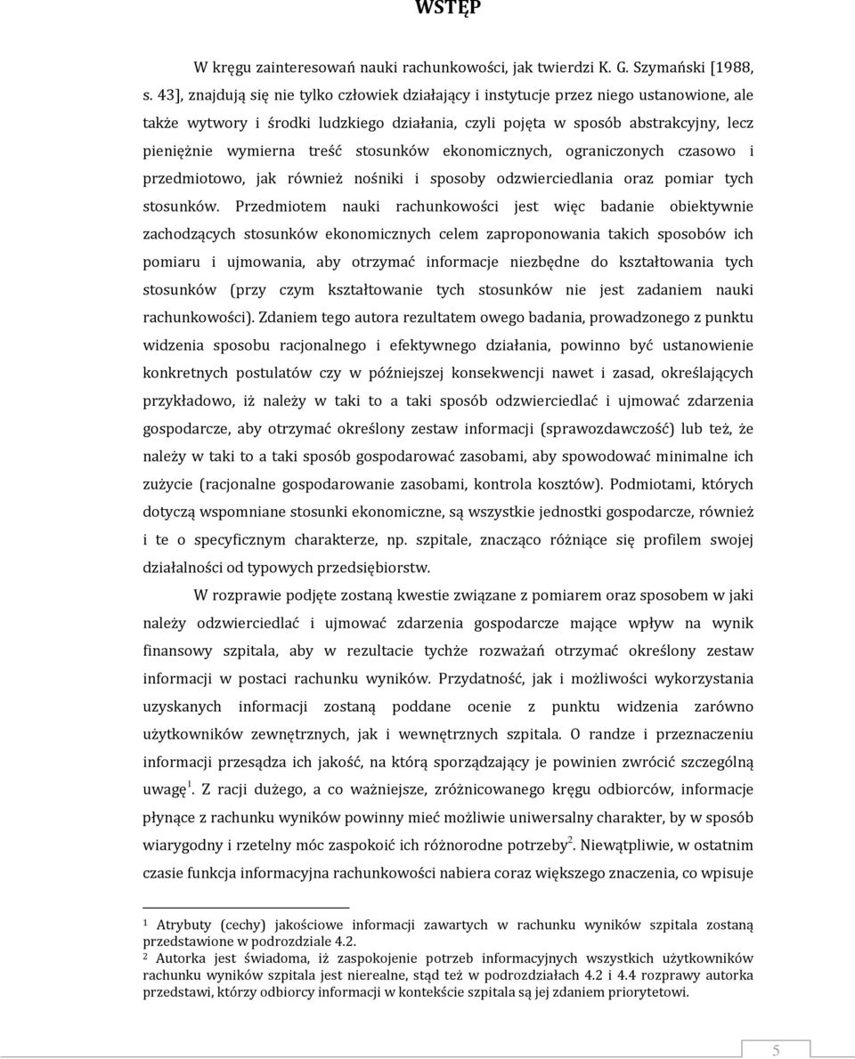 treść stosunków ekonomicznych, ograniczonych czasowo i przedmiotowo, jak również nośniki i sposoby odzwierciedlania oraz pomiar tych stosunków.