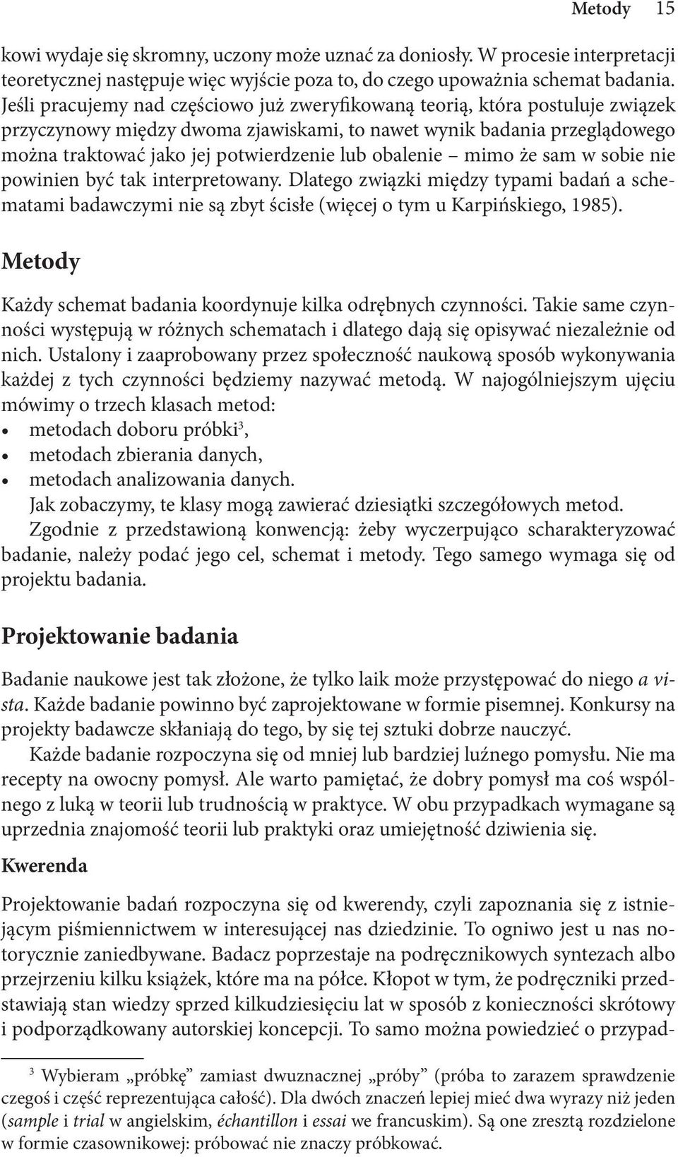 obalenie mimo że sam w sobie nie powinien być tak interpretowany. Dlatego związki między typami badań a schematami badawczymi nie są zbyt ścisłe (więcej o tym u Karpińskiego, 1985).