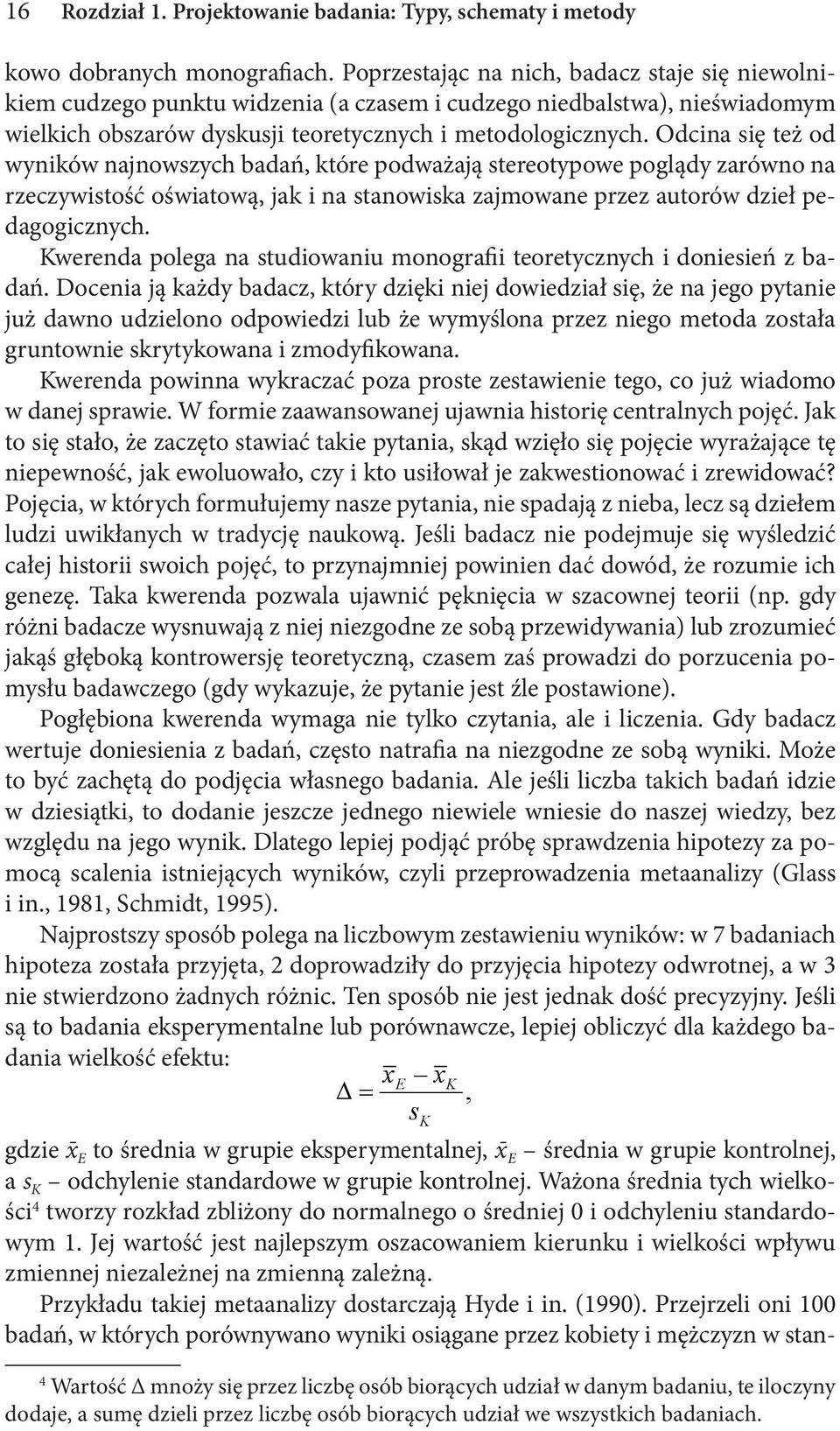 Odcina się też od wyników najnowszych badań, które podważają stereotypowe poglądy zarówno na rzeczywistość oświatową, jak i na stanowiska zajmowane przez autorów dzieł pedagogicznych.