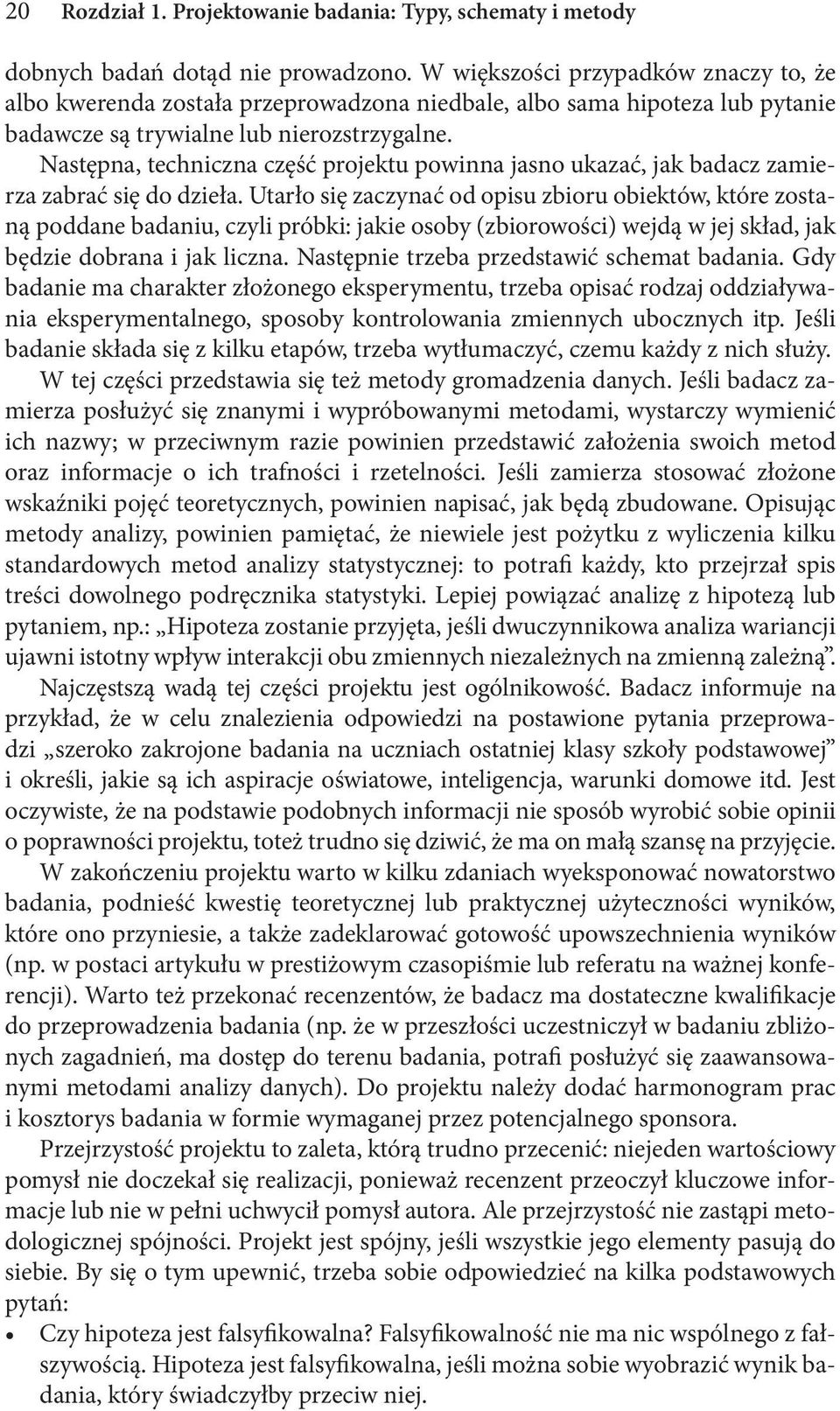 Następna, techniczna część projektu powinna jasno ukazać, jak badacz zamierza zabrać się do dzieła.