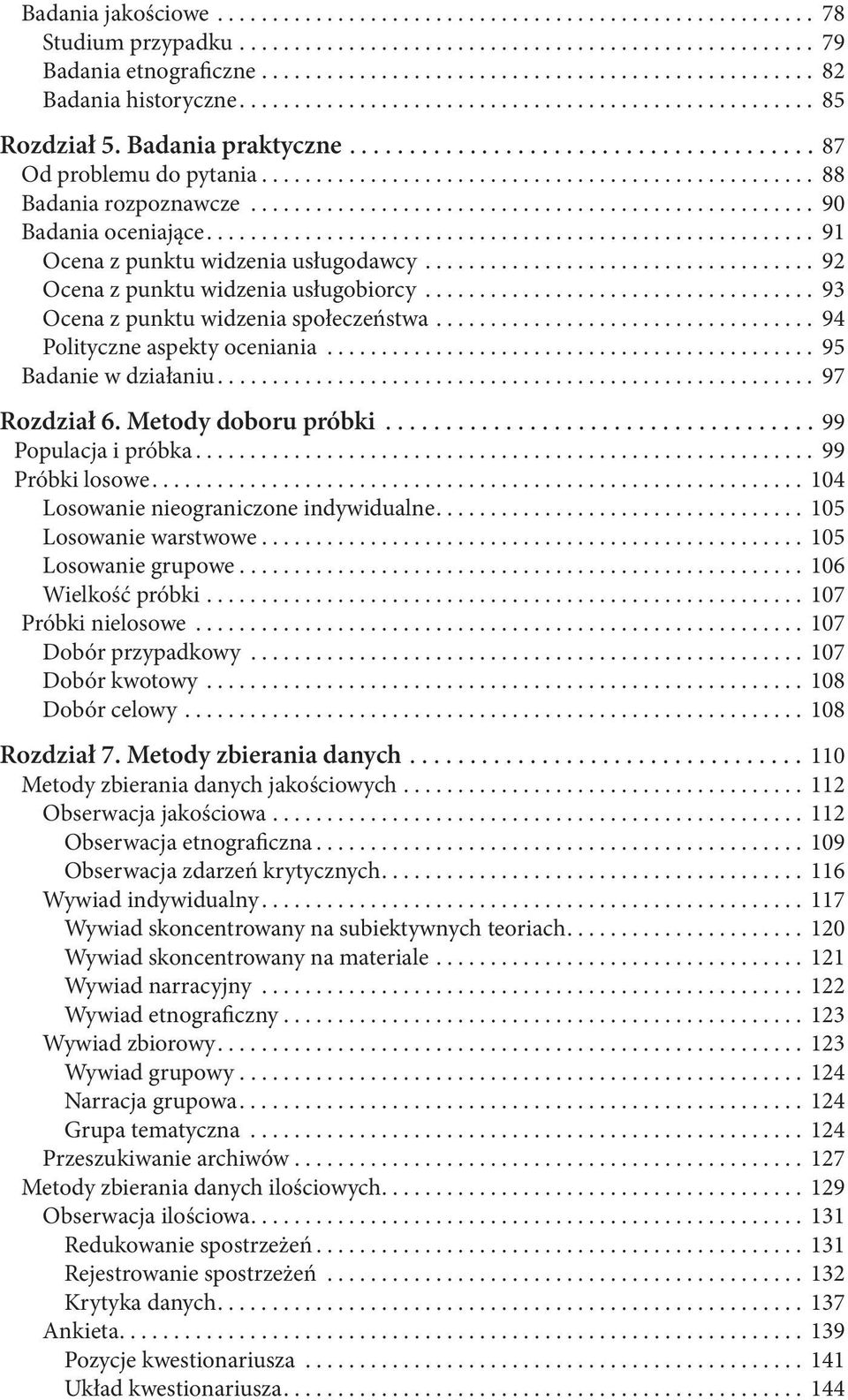 .. 95 Badanie w działaniu... 97 Rozdział 6. Metody doboru próbki...99 Populacja i próbka... 99 Próbki losowe... 104 Losowanie nieograniczone indywidualne... 105 Losowanie warstwowe.