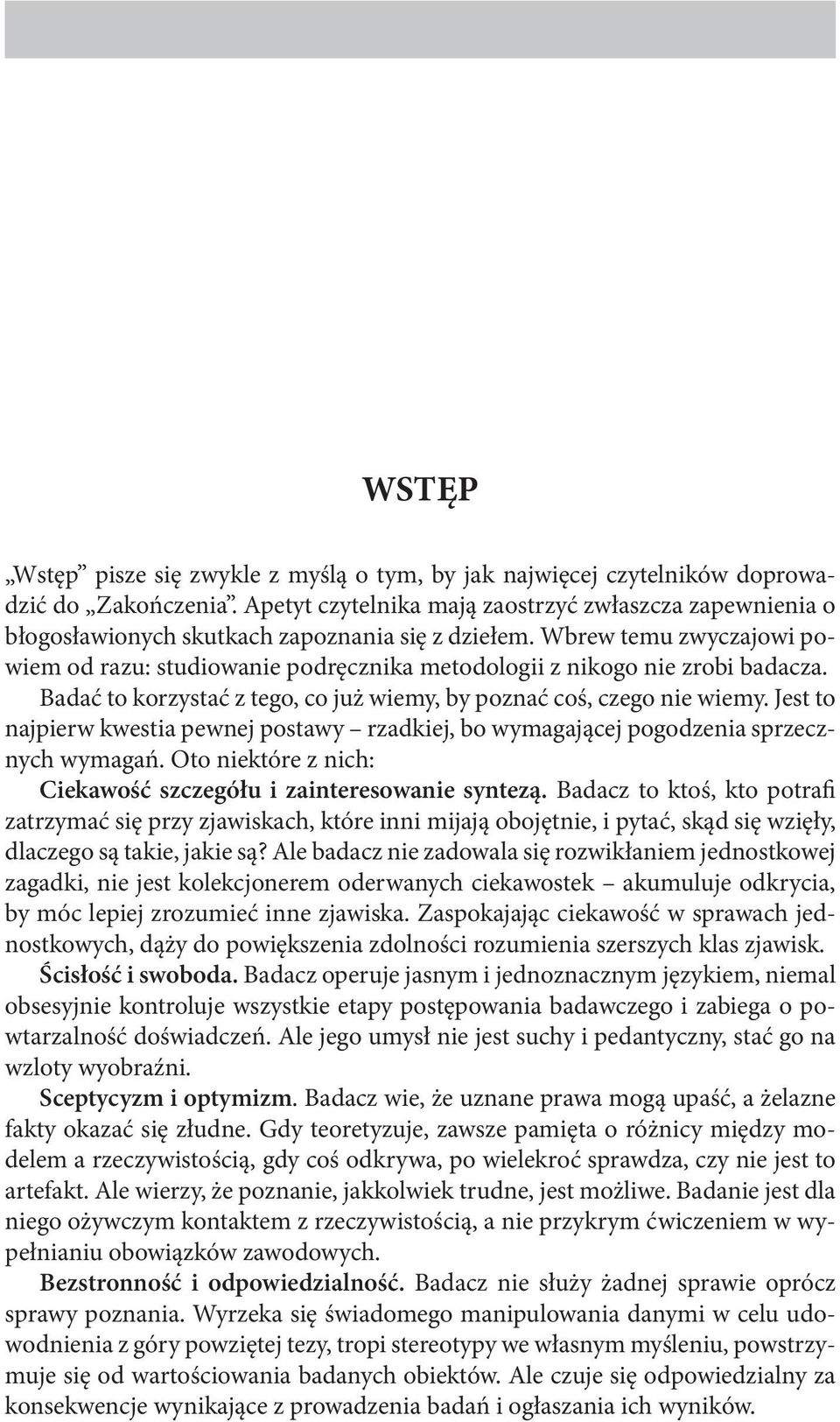 Wbrew temu zwyczajowi powiem od razu: studiowanie podręcznika metodologii z nikogo nie zrobi badacza. Badać to korzystać z tego, co już wiemy, by poznać coś, czego nie wiemy.