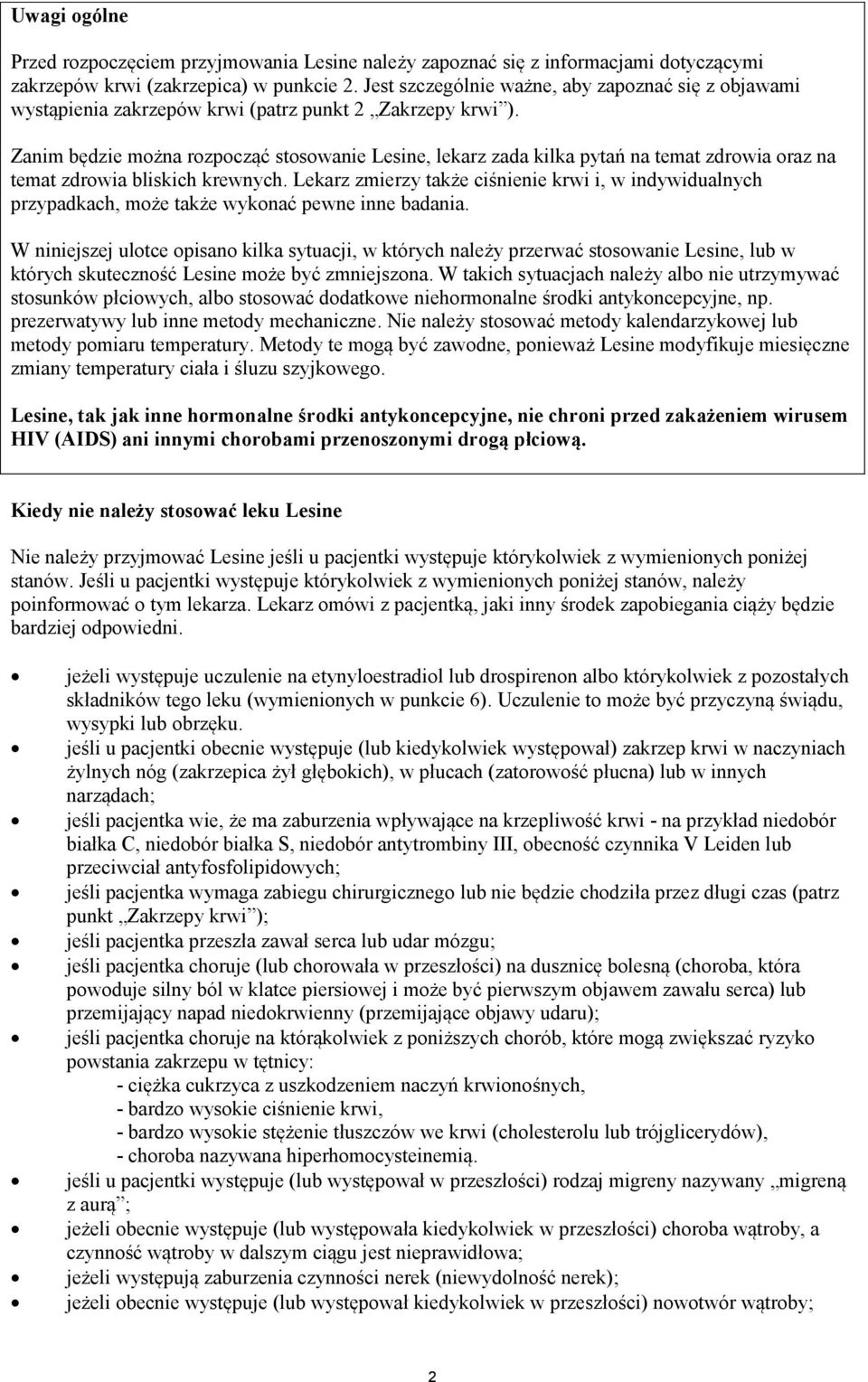 Zanim będzie można rozpocząć stosowanie Lesine, lekarz zada kilka pytań na temat zdrowia oraz na temat zdrowia bliskich krewnych.