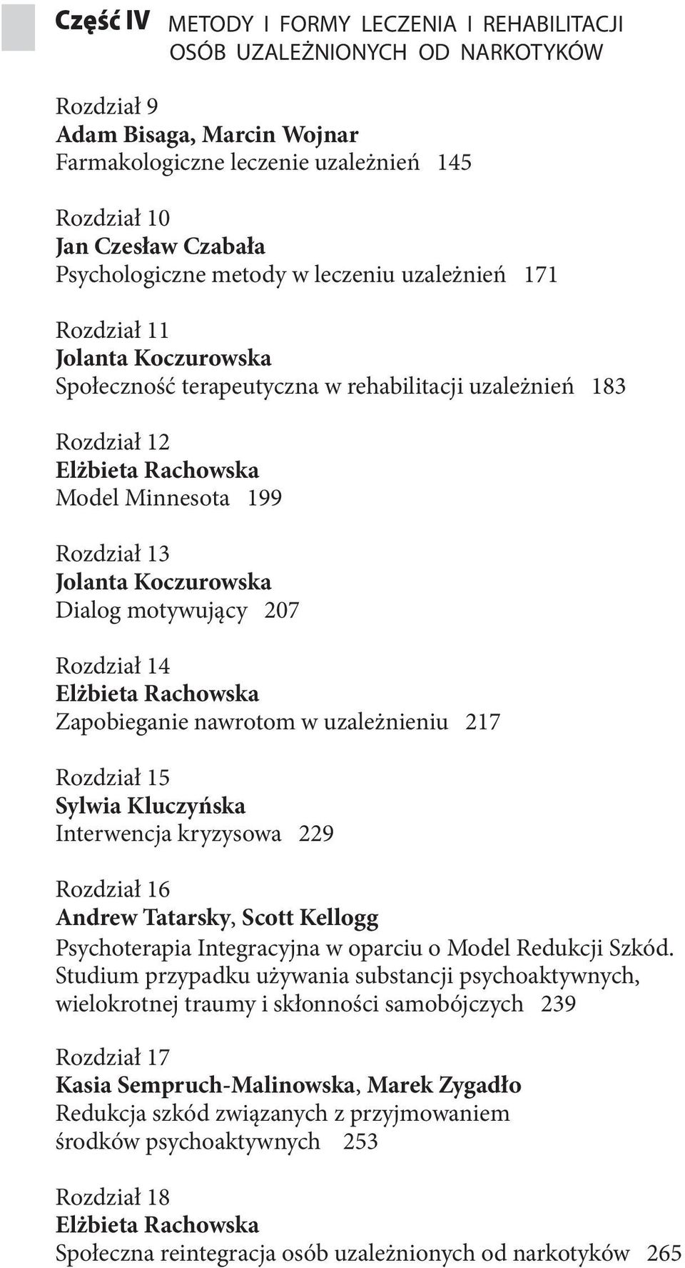 Jolanta Koczurowska Dialog motywujący 207 Rozdział 14 Elżbieta Rachowska Zapobieganie nawrotom w uzależnieniu 217 Rozdział 15 Sylwia Kluczyńska Interwencja kryzysowa 229 Rozdział 16 Andrew Tatarsky,