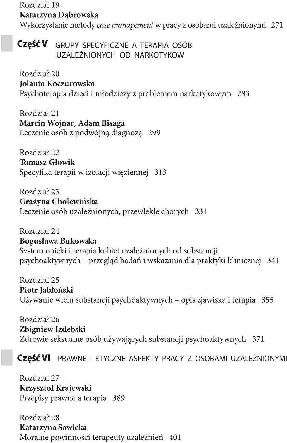 izolacji więziennej 313 Rozdział 23 Grażyna Cholewińska Leczenie osób uzależnionych, przewlekle chorych 331 Rozdział 24 Bogusława Bukowska System opieki i terapia kobiet uzależnionych od substancji