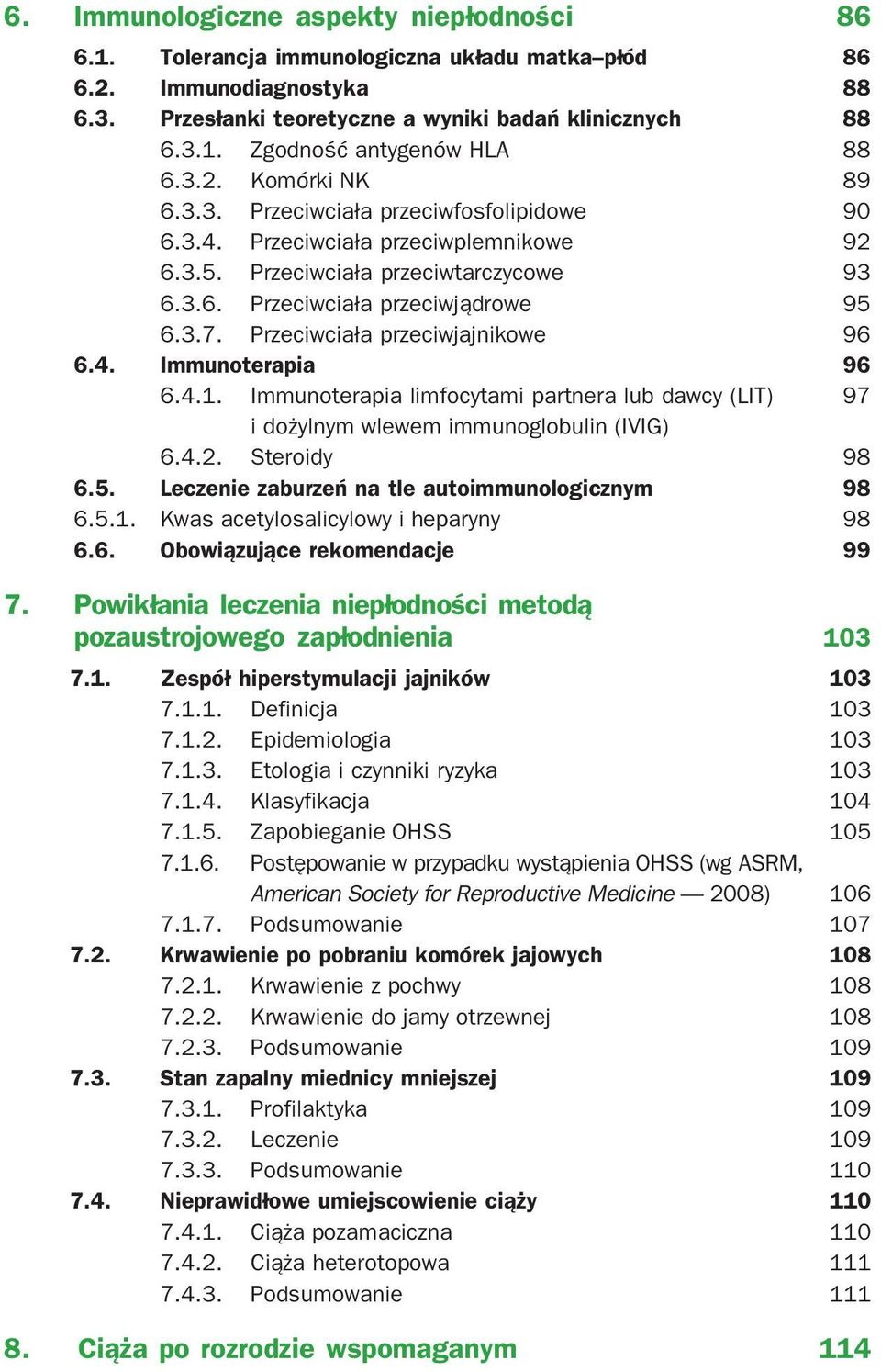 Przeciwciała przeciwjajnikowe 96 6.4. Immunoterapia 96 6.4.1. Immunoterapia limfocytami partnera lub dawcy (LIT) 97 i dożylnym wlewem immunoglobulin (IVIG) 6.4.2. Steroidy 98 6.5.