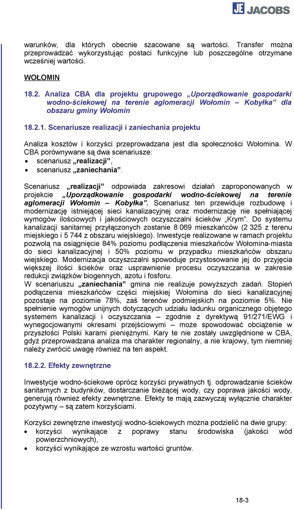 .2.1. Scenariusze realizacji i zaniechania projektu Analiza kosztów i korzyści przeprowadzana jest dla społeczności Wołomina.