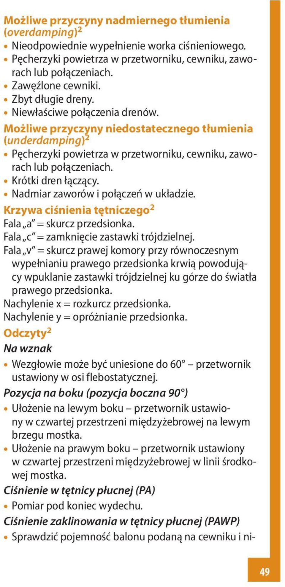 Krótki dren łączący. Nadmiar zaworów i połączeń w układzie. Krzywa ciśnienia tętniczego 2 Fala a = skurcz przedsionka. Fala c = zamknięcie zastawki trójdzielnej.