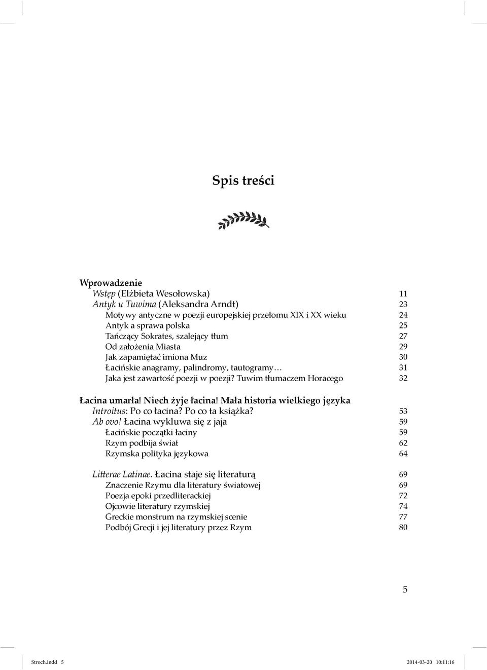 Tuwim tłumaczem Horacego 32 Łacina umarła! Niech żyje łacina! Mała historia wielkiego języka Introitus: Po co łacina? Po co ta książka? 53 Ab ovo!