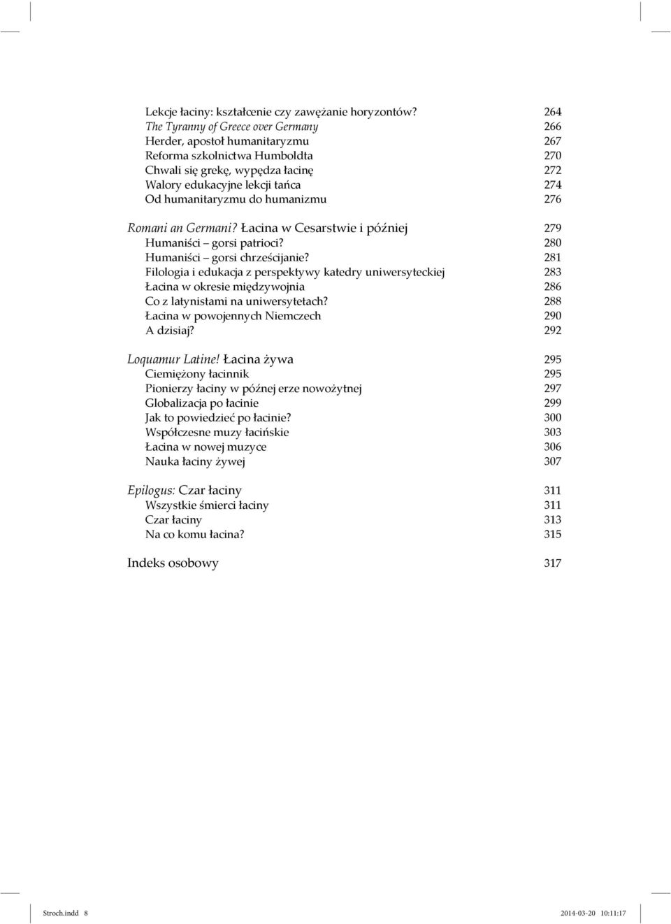 do humanizmu 276 Romani an Germani? Łacina w Cesarstwie i później 279 Humaniści gorsi patrioci? 280 Humaniści gorsi chrześcijanie?