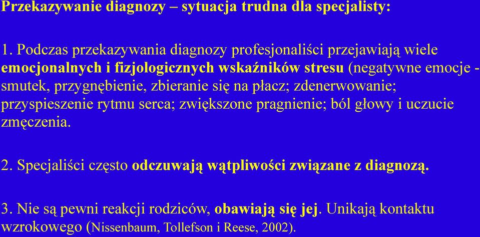 emocje - smutek, przygnębienie, zbieranie się na płacz; zdenerwowanie; przyspieszenie rytmu serca; zwiększone pragnienie; ból