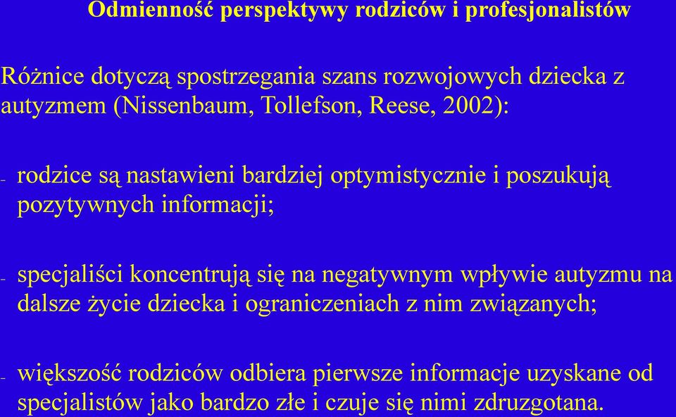 informacji; specjaliści koncentrują się na negatywnym wpływie autyzmu na dalsze życie dziecka i ograniczeniach z nim