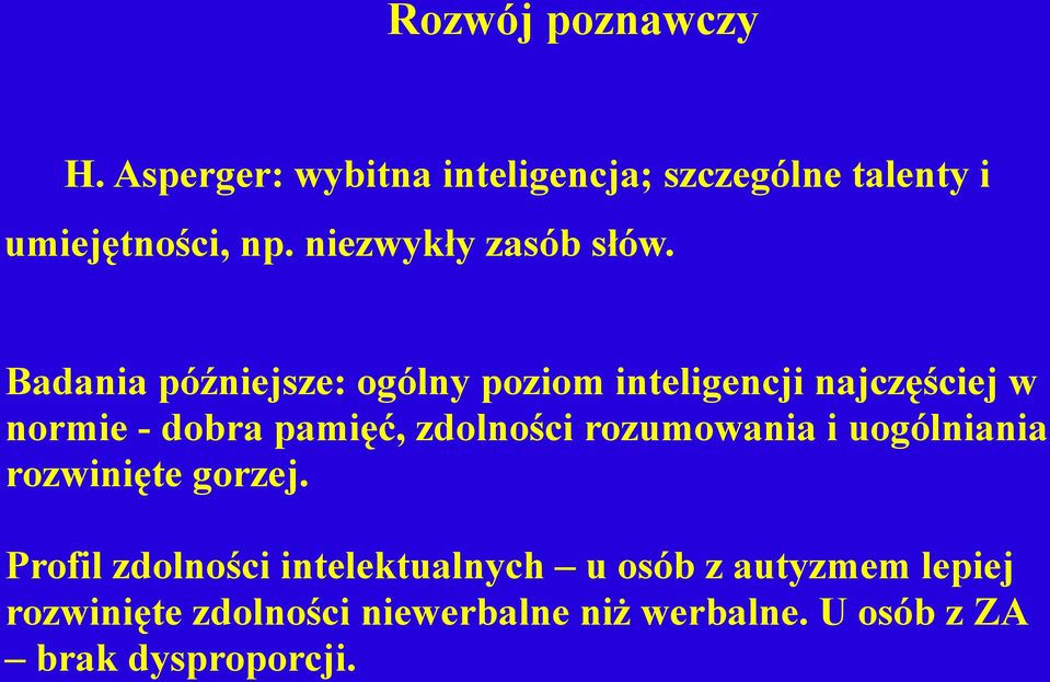 Badania późniejsze: ogólny poziom inteligencji najczęściej w normie - dobra pamięć, zdolności