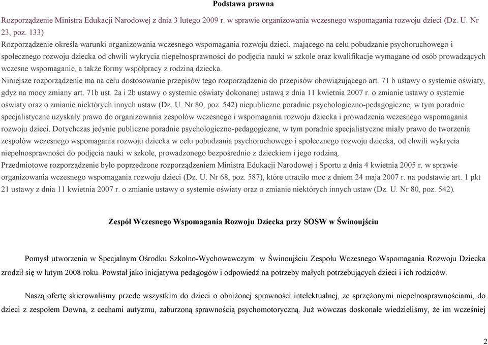 do podjęcia nauki w szkole oraz kwalifikacje wymagane od osób prowadzących wczesne wspomaganie, a także formy współpracy z rodziną dziecka.