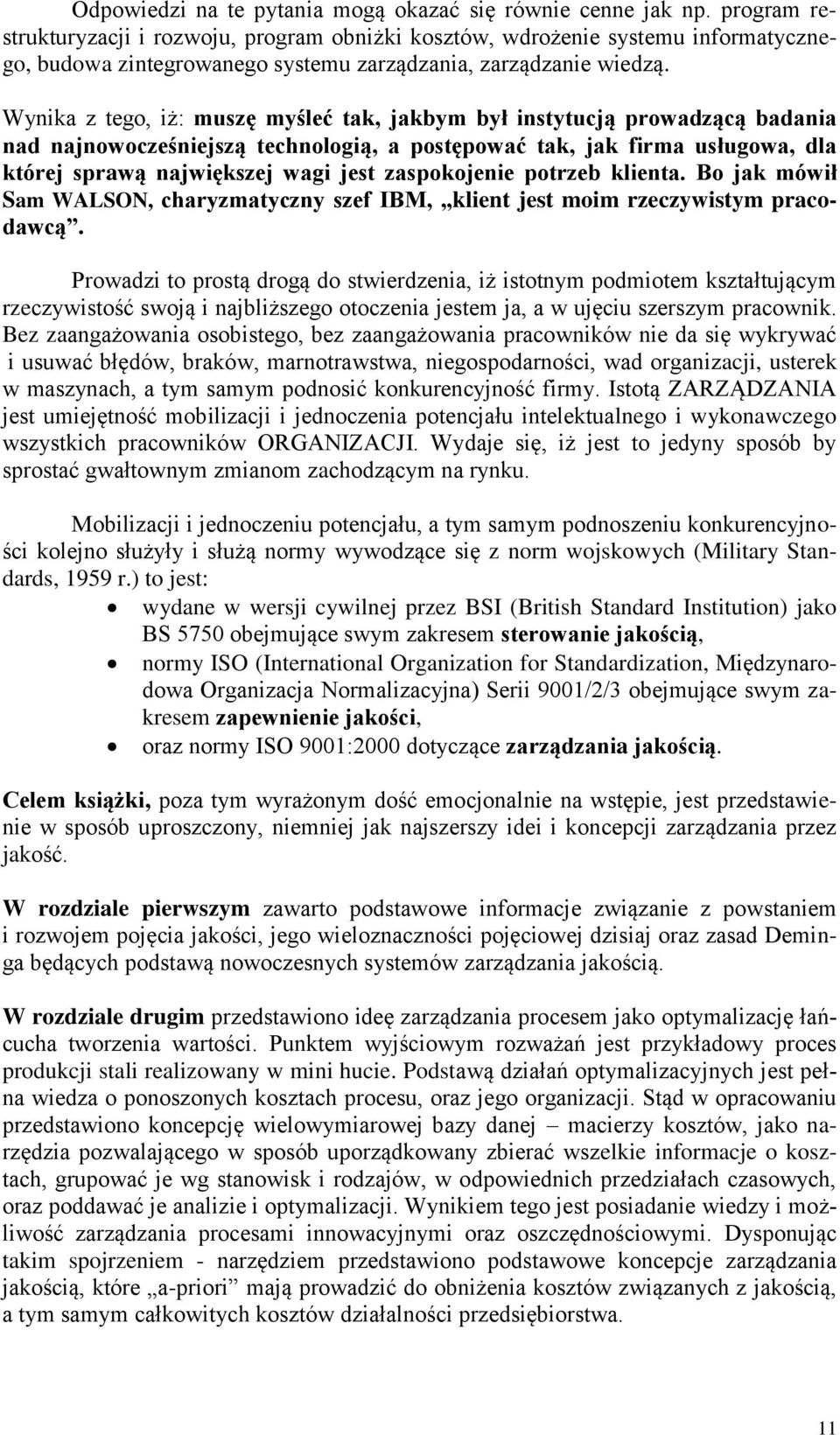 Wynika z tego, iż: muszę myśleć tak, jakbym był instytucją prowadzącą badania nad najnowocześniejszą technologią, a postępować tak, jak firma usługowa, dla której sprawą największej wagi jest