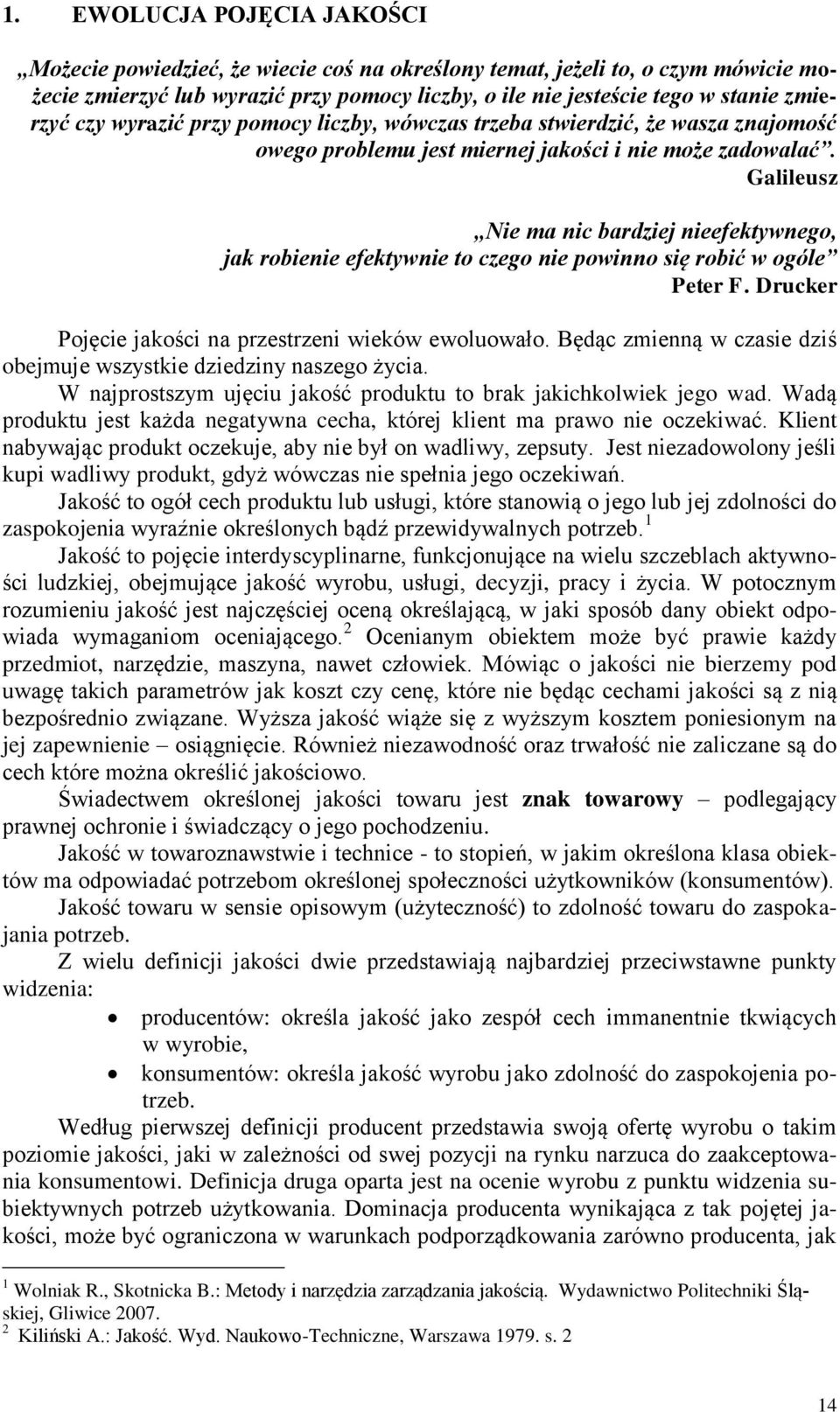 Galileusz Nie ma nic bardziej nieefektywnego, jak robienie efektywnie to czego nie powinno się robić w ogóle Peter F. Drucker Pojęcie jakości na przestrzeni wieków ewoluowało.