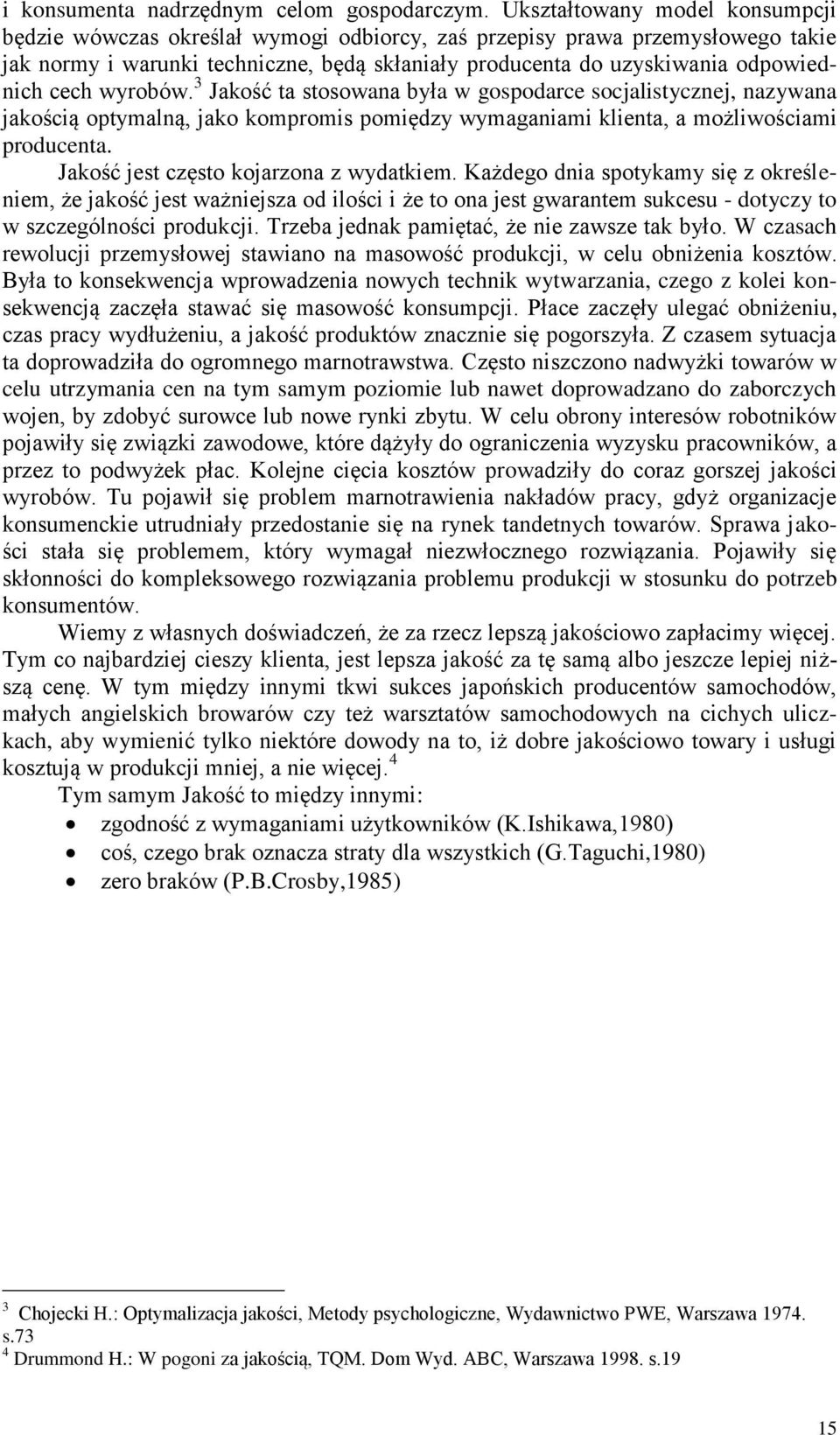 cech wyrobów. 3 Jakość ta stosowana była w gospodarce socjalistycznej, nazywana jakością optymalną, jako kompromis pomiędzy wymaganiami klienta, a możliwościami producenta.