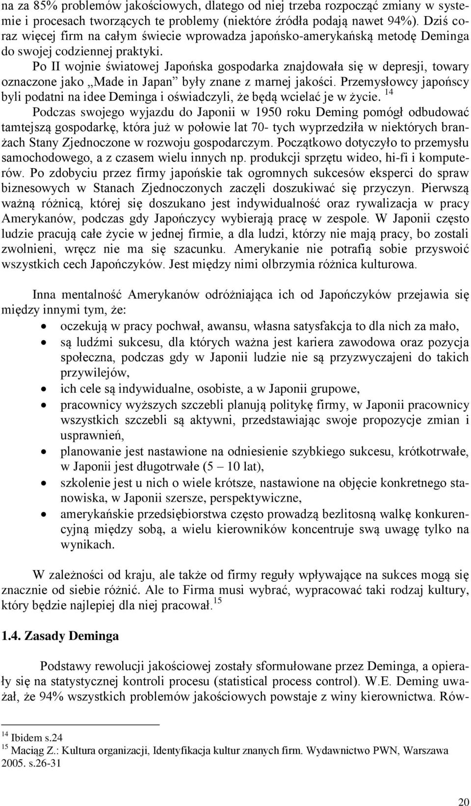 Po II wojnie światowej Japońska gospodarka znajdowała się w depresji, towary oznaczone jako Made in Japan były znane z marnej jakości.