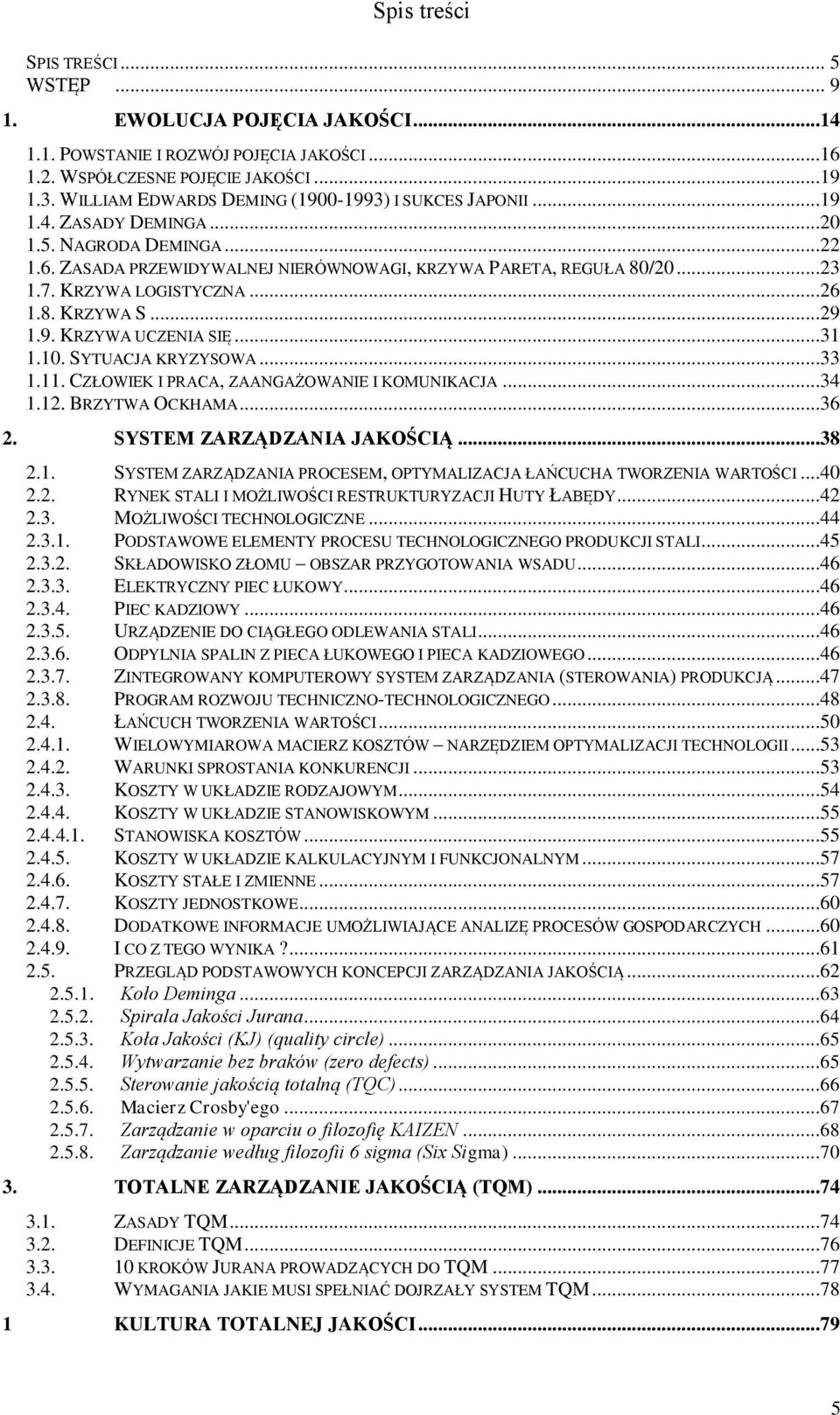 KRZYWA LOGISTYCZNA...26 1.8. KRZYWA S...29 1.9. KRZYWA UCZENIA SIĘ...31 1.10. SYTUACJA KRYZYSOWA...33 1.11. CZŁOWIEK I PRACA, ZAANGAŻOWANIE I KOMUNIKACJA...34 1.12. BRZYTWA OCKHAMA...36 2.