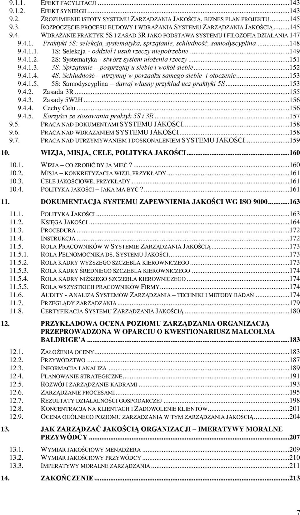 ..149 9.4.1.2. 2S: Systematyka - stwórz system ułożenia rzeczy...151 9.4.1.3. 3S: Sprzątanie posprzątaj u siebie i wokół siebie...152 9.4.1.4. 4S: Schludność utrzymuj w porządku samego siebie i otoczenie.