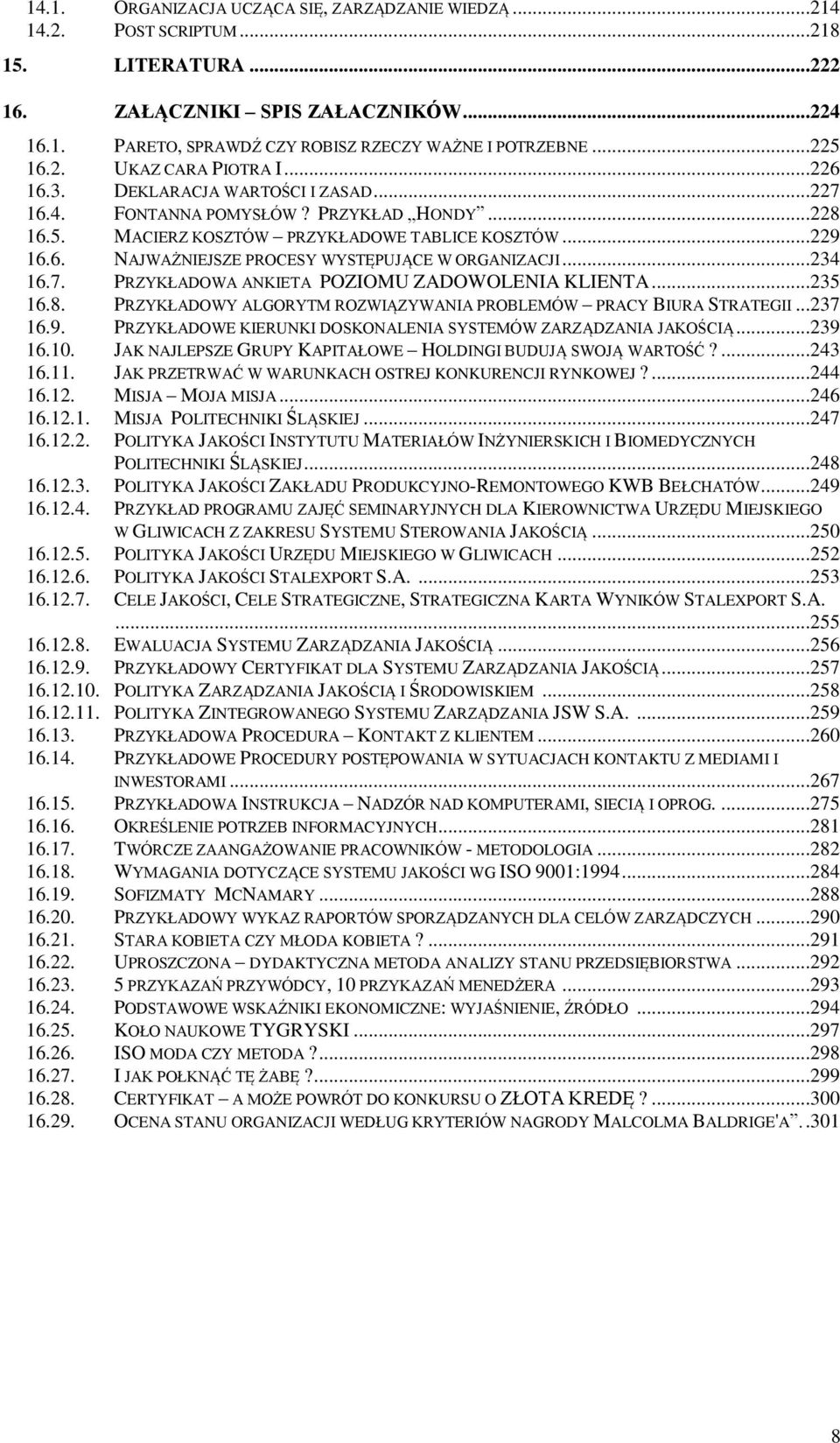 ..234 16.7. PRZYKŁADOWA ANKIETA POZIOMU ZADOWOLENIA KLIENTA...235 16.8. PRZYKŁADOWY ALGORYTM ROZWIĄZYWANIA PROBLEMÓW PRACY BIURA STRATEGII...237 16.9.