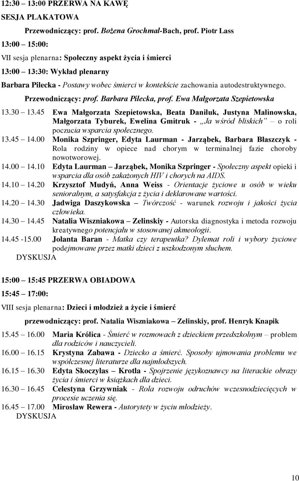 Przewodniczący: prof. Barbara Pilecka, prof. Ewa Małgorzata Szepietowska 13.30 13.