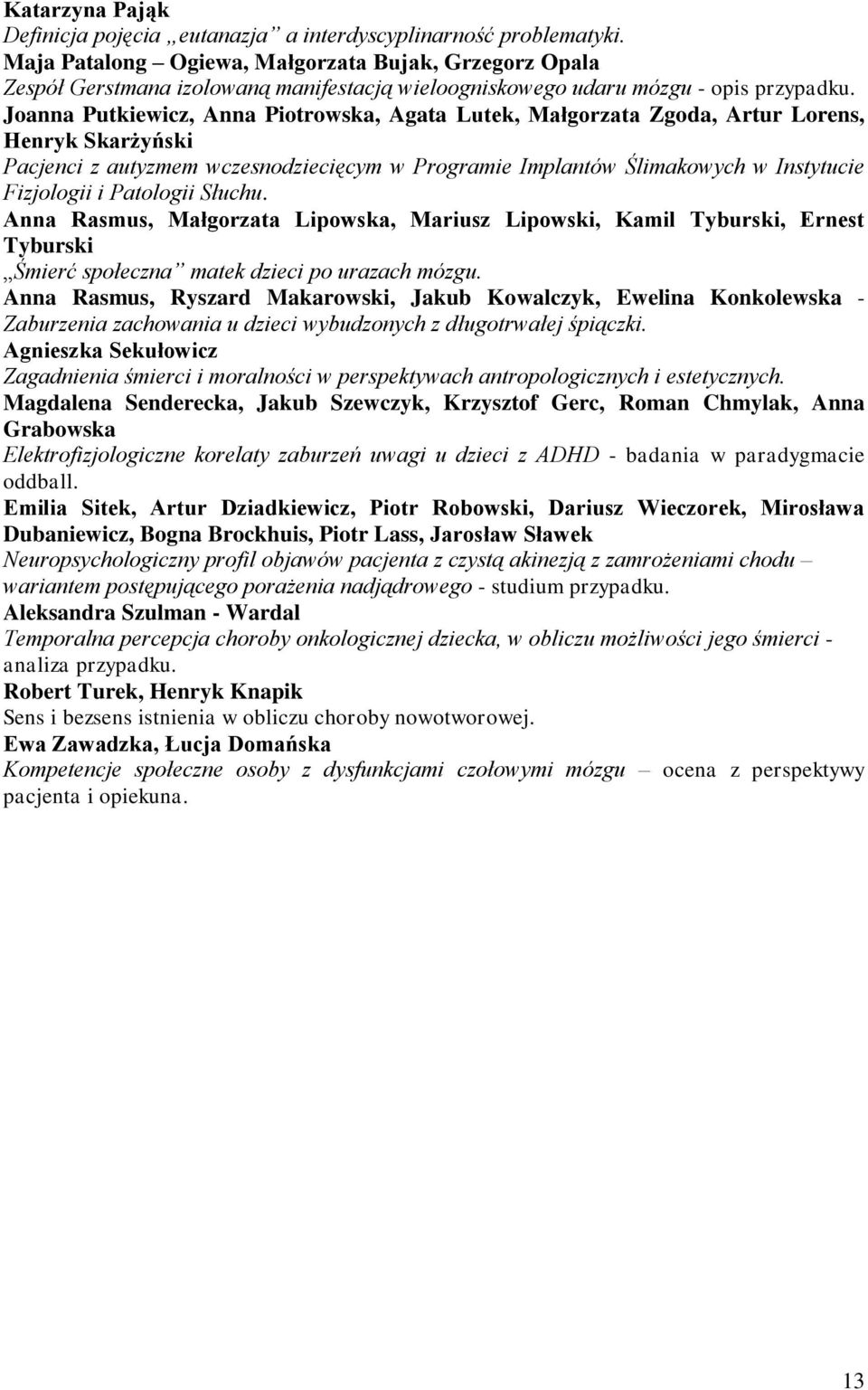 Joanna Putkiewicz, Anna Piotrowska, Agata Lutek, Małgorzata Zgoda, Artur Lorens, Henryk Skarżyński Pacjenci z autyzmem wczesnodziecięcym w Programie Implantów Ślimakowych w Instytucie Fizjologii i