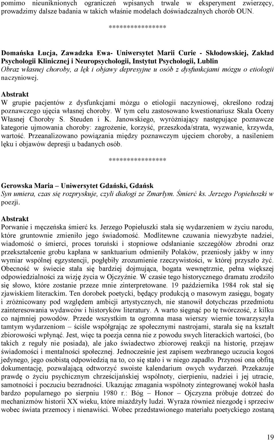 osób z dysfunkcjami mózgu o etiologii naczyniowej. W grupie pacjentów z dysfunkcjami mózgu o etiologii naczyniowej, określono rodzaj poznawczego ujęcia własnej choroby.