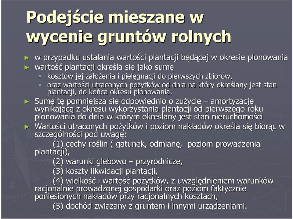 Sumę tę pomniejsza się odpowiednio o zużycie amortyzację wynikającą z okresu wykorzystania plantacji od pierwszego roku plonowania do dnia w którym określany jest stan nieruchomości ci Wartości