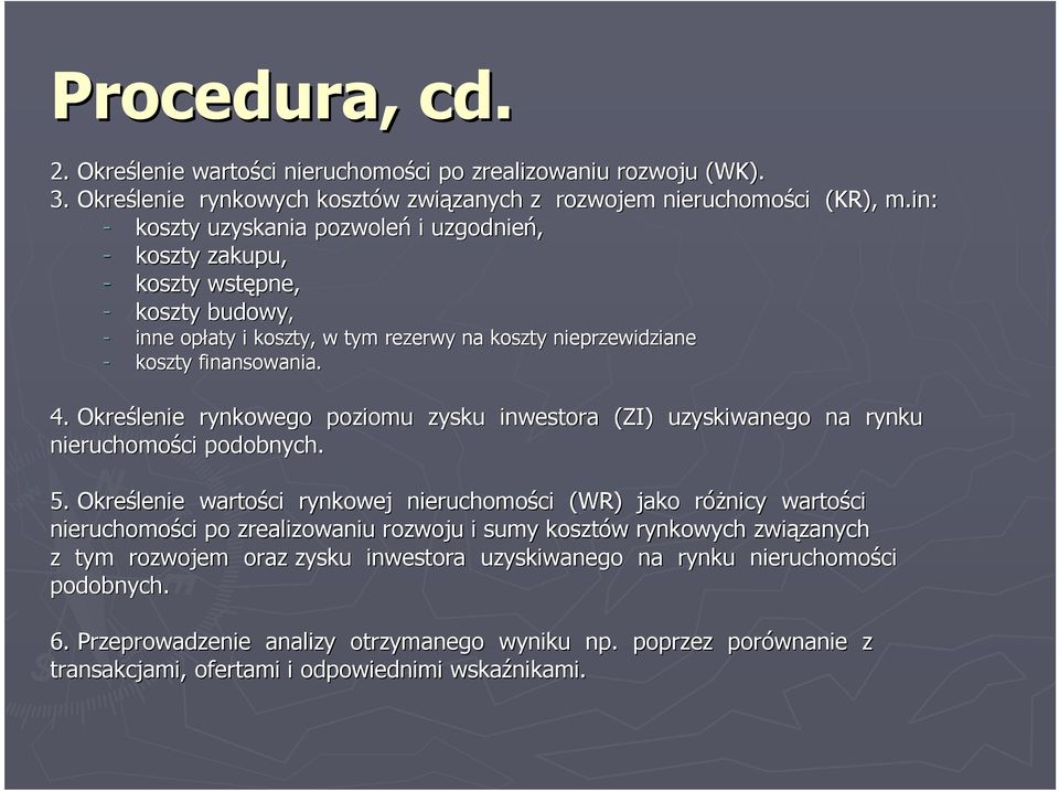 Określenie rynkowego poziomu zysku inwestora (ZI) uzyskiwanego na rynku nieruchomości ci podobnych. 5.