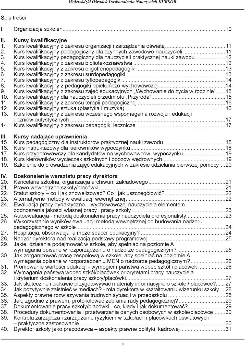 Kurs kwalifikacyjny z zakresu bibliotekoznawstwa...12 5. Kurs kwalifikacyjny z zakresu oligofrenopedagogiki...13. Kurs kwalifikacyjny z zakresu surdopedagogiki...13 7.