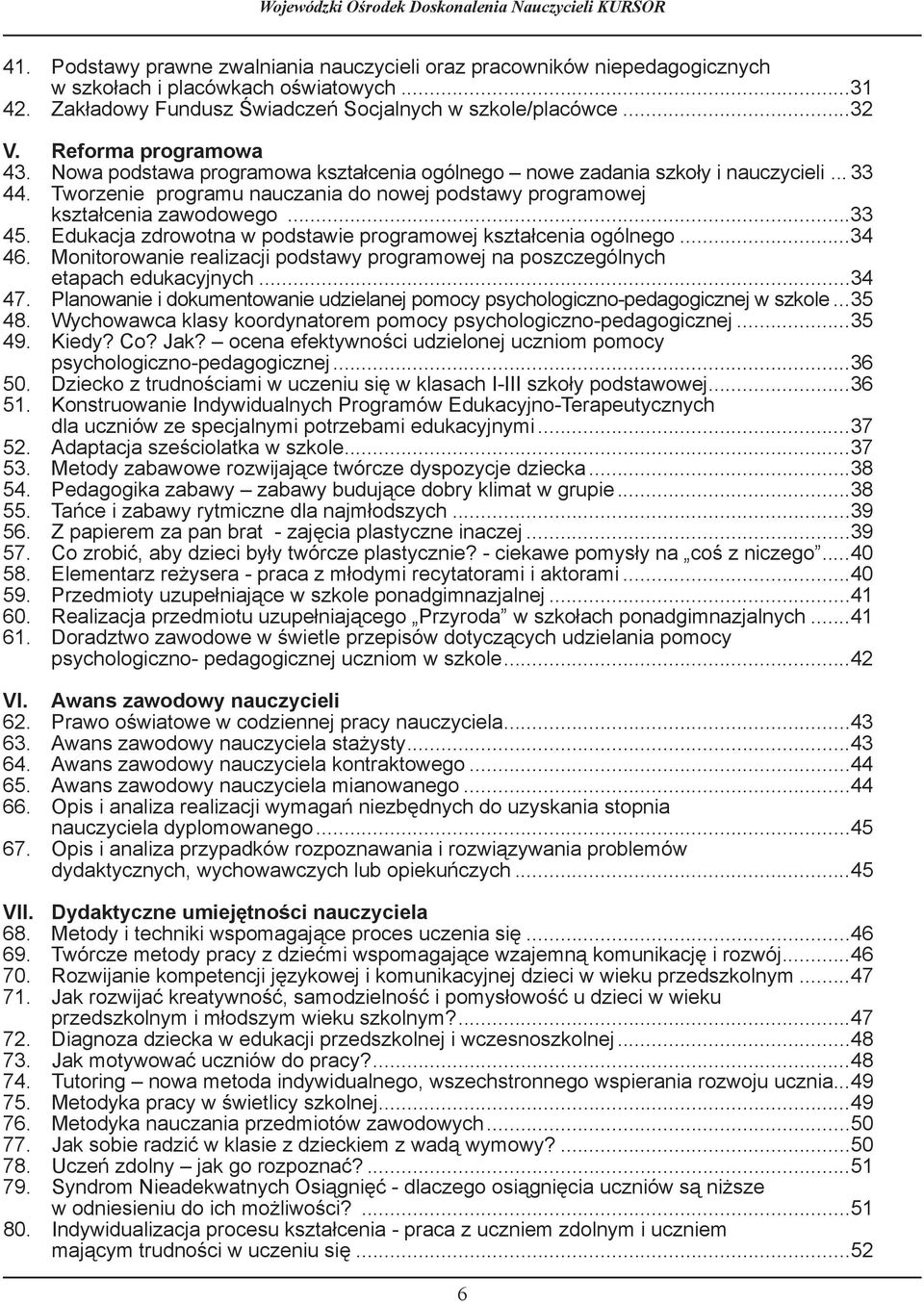 Tworzenie programu nauczania do nowej podstawy programowej kształcenia zawodowego...33 45. Edukacja zdrowotna w podstawie programowej kształcenia ogólnego...34 4.