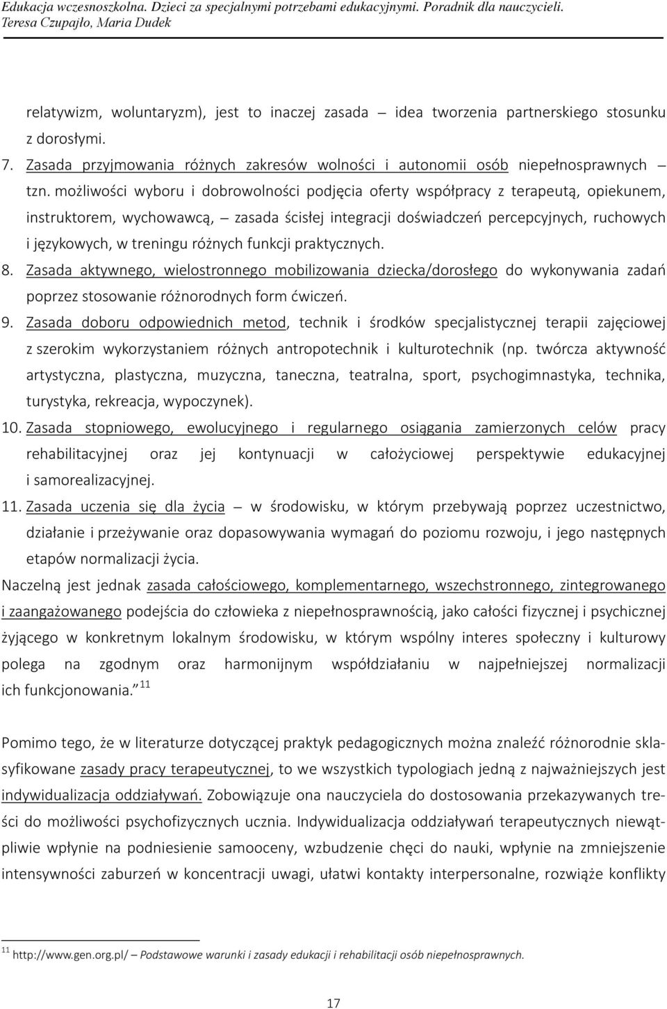 różnych funkcji praktycznych. 8. Zasada aktywnego, wielostronnego mobilizowania dziecka/dorosłego do wykonywania zadań poprzez stosowanie różnorodnych form ćwiczeń. 9.