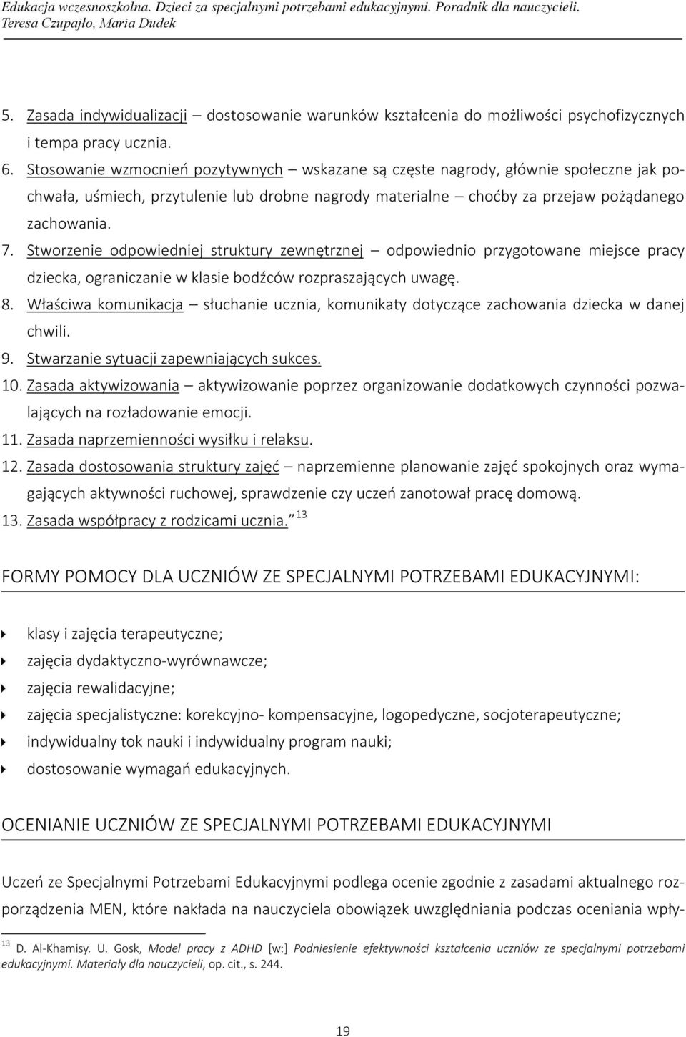 Stworzenie odpowiedniej struktury zewnętrznej odpowiednio przygotowane miejsce pracy dziecka, ograniczanie w klasie bodźców rozpraszających uwagę. 8.