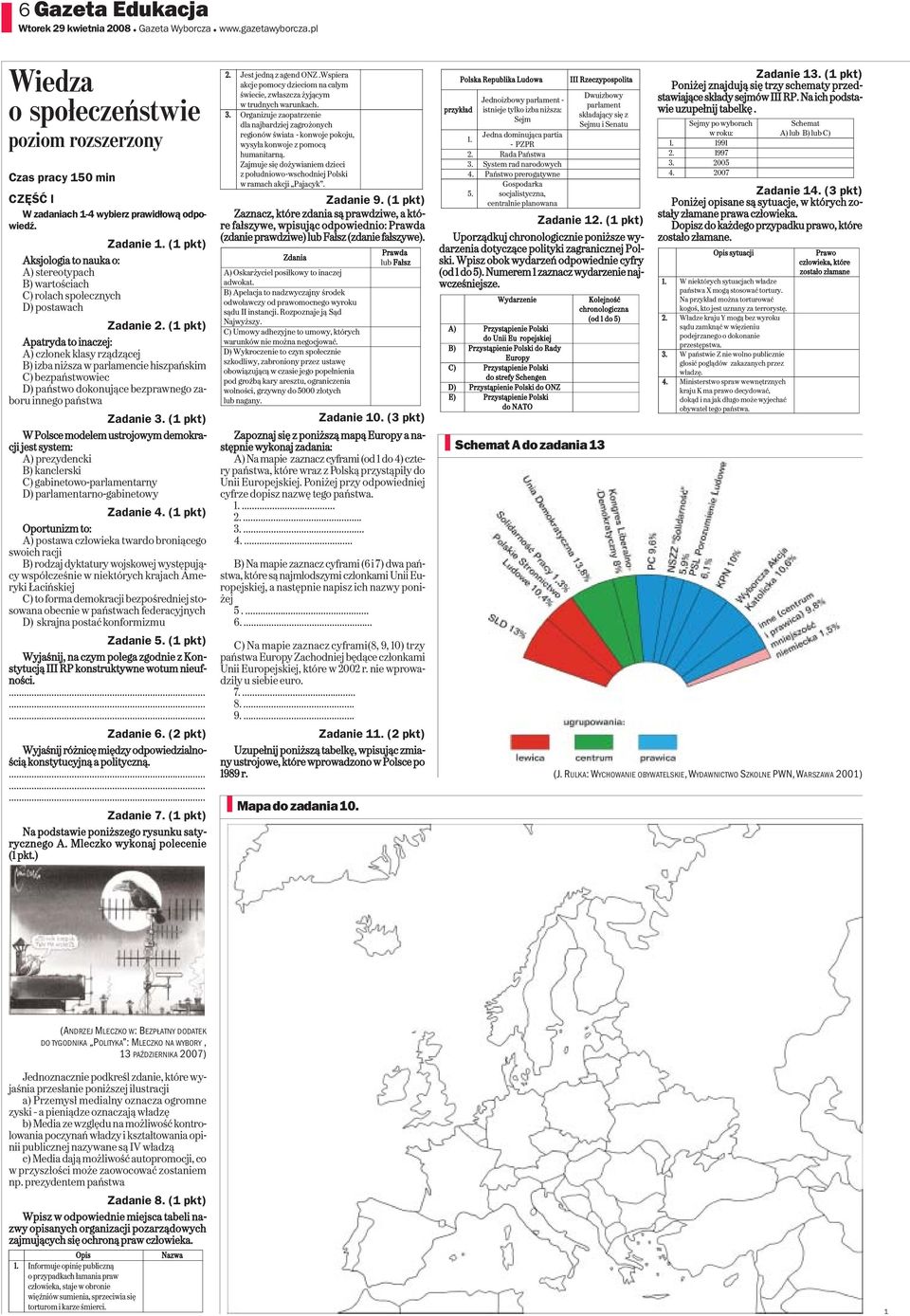 ( pkt) Apatryda to inaczej: A) członek klasy rządzącej B) izba niższa w parlamencie hiszpańskim C) bezpaństwowiec D) państwo dokonujące bezprawnego zaboru innego państwa Zadanie.