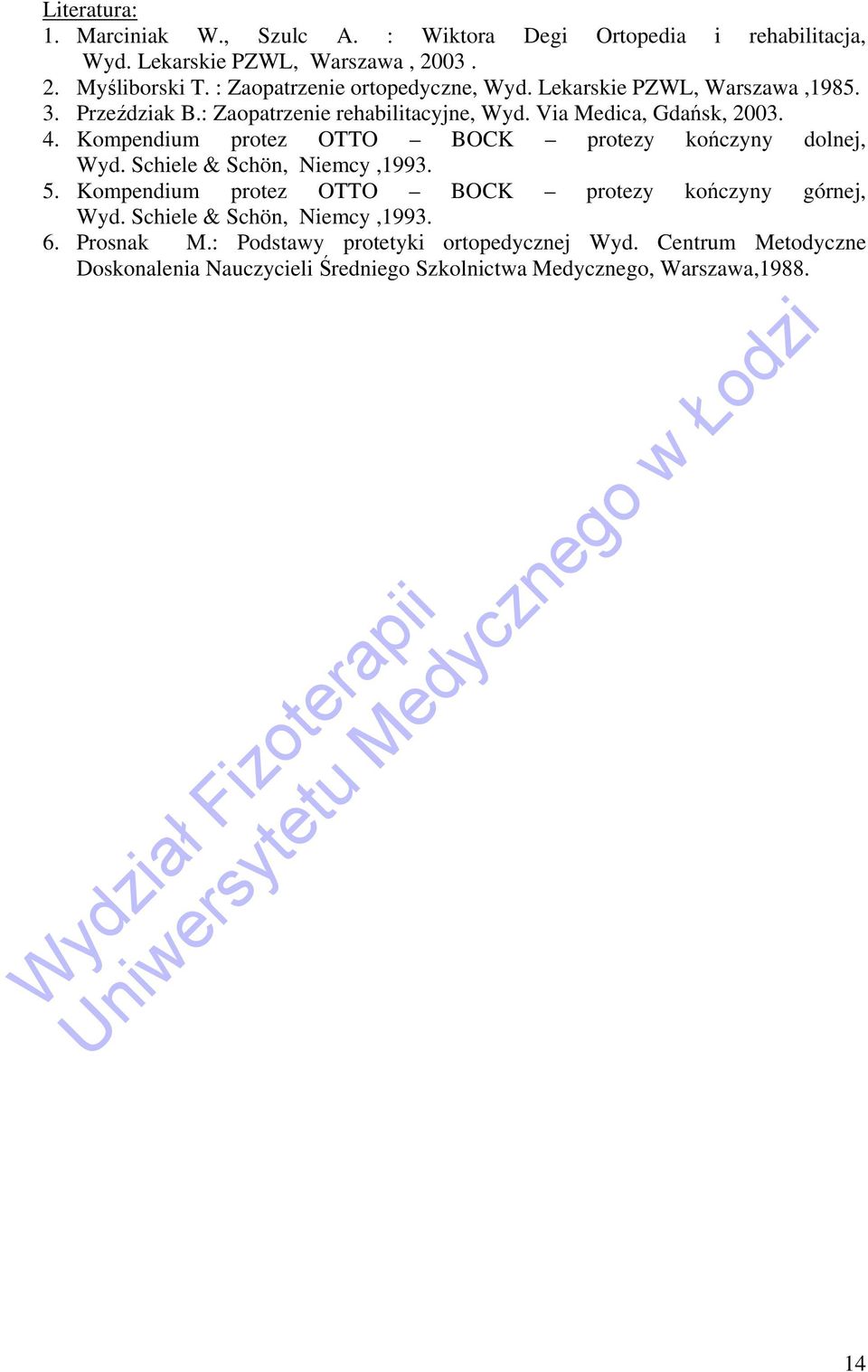 Kompendium protez OTTO BOCK protezy kończyny dolnej, Wyd. Schiele & Schön, Niemcy,1993. 5. Kompendium protez OTTO BOCK protezy kończyny górnej, Wyd.