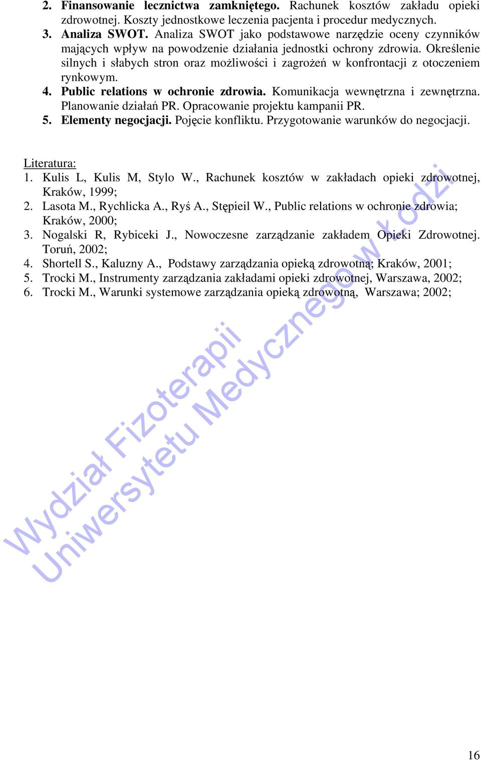 Określenie silnych i słabych stron oraz możliwości i zagrożeń w konfrontacji z otoczeniem rynkowym. 4. Public relations w ochronie zdrowia. Komunikacja wewnętrzna i zewnętrzna. Planowanie działań PR.