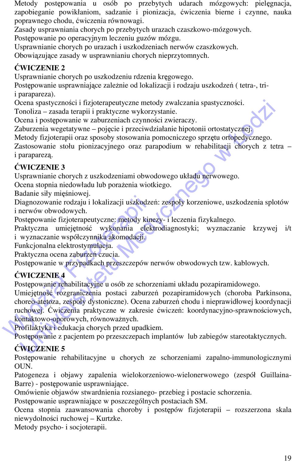 Obowiązujące zasady w usprawnianiu chorych nieprzytomnych. ĆWICZENIE 2 Usprawnianie chorych po uszkodzeniu rdzenia kręgowego.