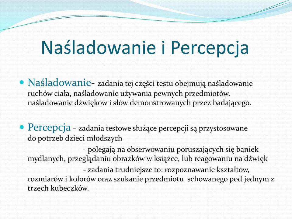 Percepcja zadania testowe służące percepcji są przystosowane do potrzeb dzieci młodszych - polegają na obserwowaniu poruszających się