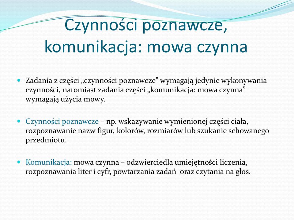 wskazywanie wymienionej części ciała, rozpoznawanie nazw figur, kolorów, rozmiarów lub szukanie schowanego