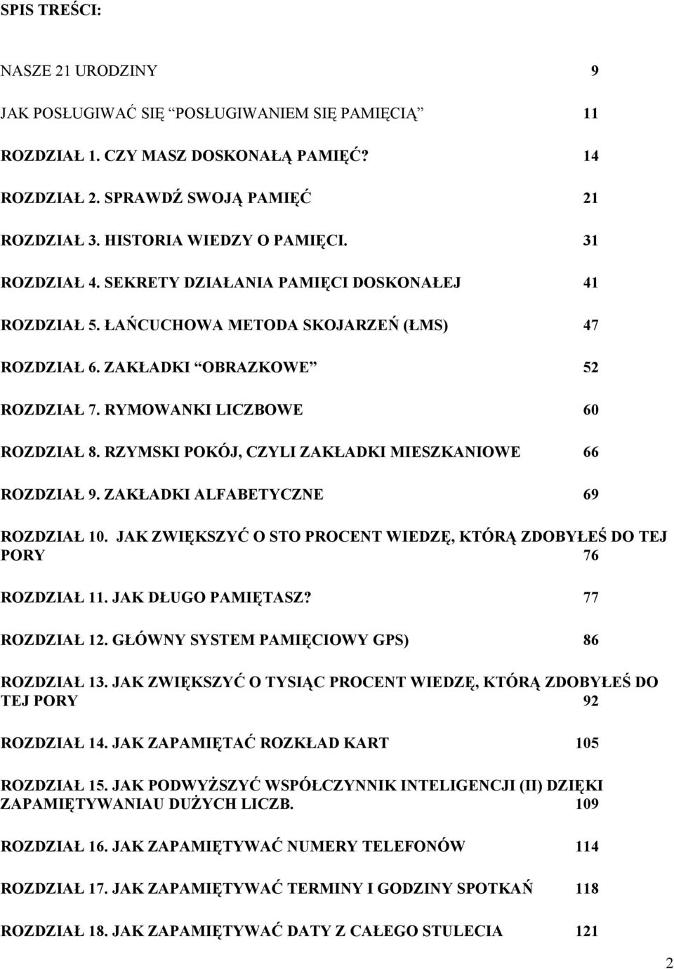 RZYMSKI POKÓJ, CZYLI ZAKŁADKI MIESZKANIOWE 66 ROZDZIAŁ 9. ZAKŁADKI ALFABETYCZNE 69 ROZDZIAŁ 10. JAK ZWIĘKSZYĆ O STO PROCENT WIEDZĘ, KTÓRĄ ZDOBYŁEŚ DO TEJ PORY 76 ROZDZIAŁ 11. JAK DŁUGO PAMIĘTASZ?