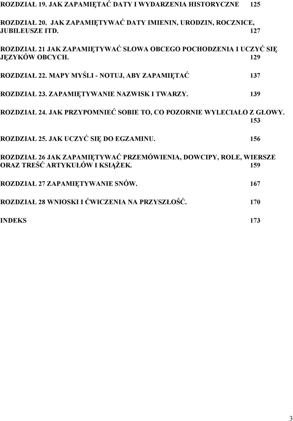 ZAPAMIĘTYWANIE NAZWISK I TWARZY. 139 ROZDZIAŁ 24. JAK PRZYPOMNIEĆ SOBIE TO, CO POZORNIE WYLECIAŁO Z GŁOWY. 153 ROZDZIAŁ 25. JAK UCZYĆ SIĘ DO EGZAMINU.